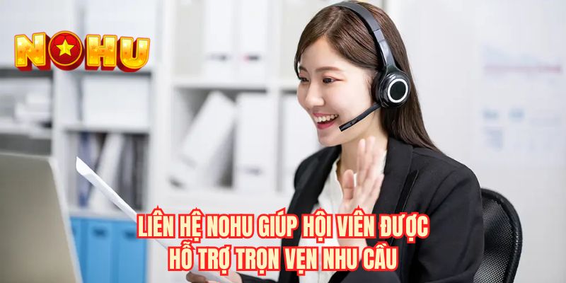 Liên hệ NOHU giúp hội viên được hỗ trợ trọn vẹn nhu cầu
