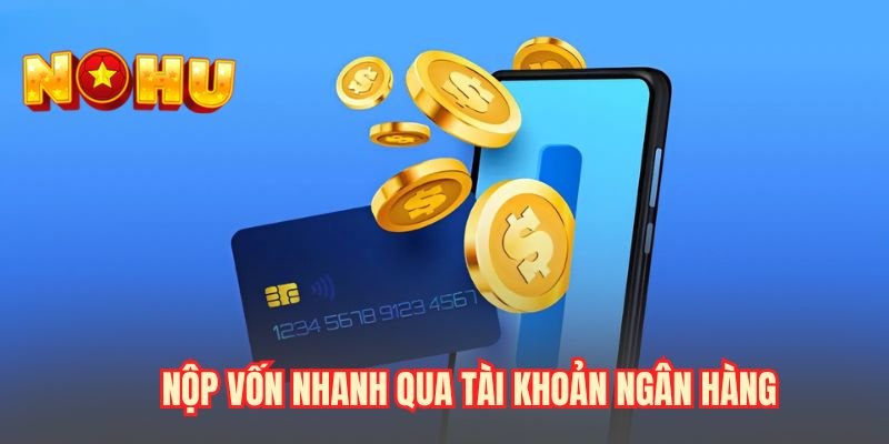 Nộp vốn nhanh qua tài khoản ngân hàng