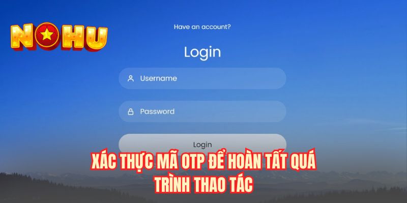 Xác thực mã OTP để hoàn tất quá trình thao tác